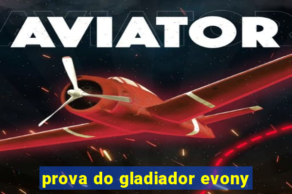 prova do gladiador evony